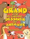 Le grand livre des cartoons / dessiner les animaux