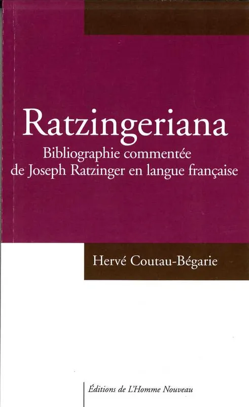 Ratzingeriana, Bibliographie commentée de Joseph Ratzinger en langue française Hervé Coutau-Bégarie