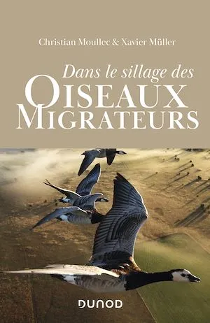 Dans le sillage des oiseaux migrateurs Xavier Müller, Christian Moullec