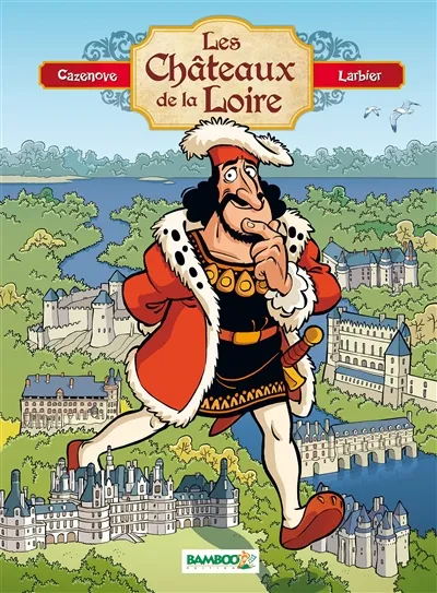 Les châteaux de la Loire - tome 1 Christophe Cazenove, Philippe Larbier