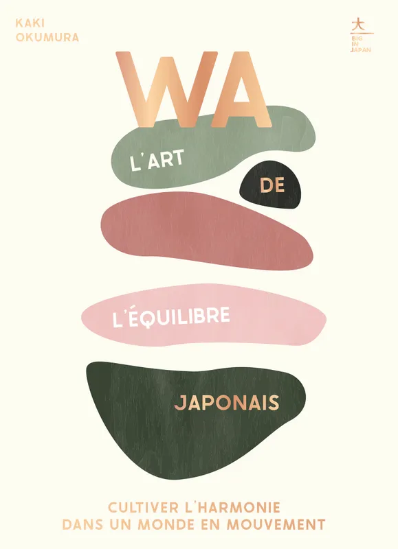 WA : l'art de l'équilibre japonais, Cultiver l'harmonie dans un monde en mouvement Kaki Okumura