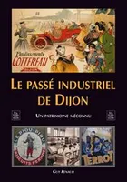Passé industriel de Dijon (Le), un patrimoine inconnu
