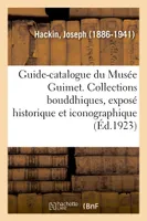 Guide-catalogue du Musée Guimet. Les collections bouddhiques, exposé historique et iconographique