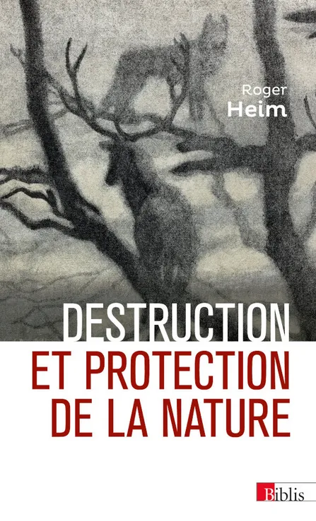 Livres Sciences Humaines et Sociales Actualités Destruction et protection de la nature Roger Heim