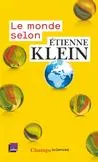 Le monde selon Etienne Klein, recueil des chroniques diffusées dans le cadre des Matins de France Culture : septembre 2012- juillet 2014