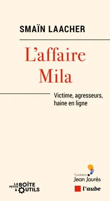 L’affaire Mila - Victime, agresseurs, haine en ligne
