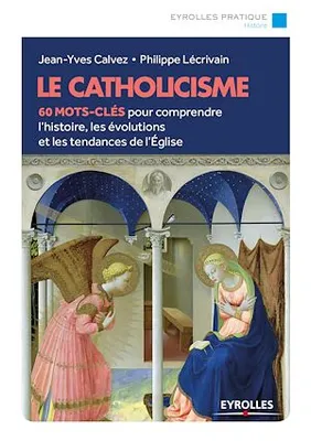 Le catholicisme, 60 mots-clés pour comprendre l'histoire, les évolutions et les tendances de l'église