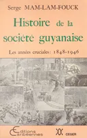 Histoire de la société guyanaise : Les Années cruciales (1848-1946)
