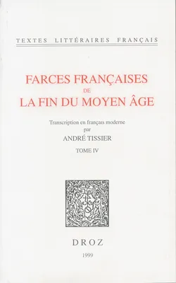 Farces françaises de la fin du Moyen Age, Tome IV et dernier