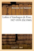 Lettres à Varnhagen de Ense, 1827-1858