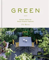 Green Simple Ideas for Small Outdoor Spaces /anglais