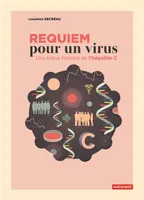 Requiem pour un virus / une brève histoire de l'hépatite C, UNE BRÈVE HISTOIRE DE L'HÉPATITE C