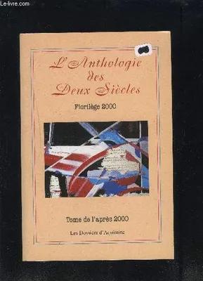 L'anthologie des deux siècles., Tome de l'après 2000, L'anthologie des 2 siecles t2, florilège 2000