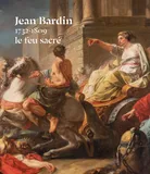 Jean Bardin (1732-1809), le feu sacré