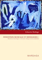 Invention musicale et idéologies 2, Mutations historiques et lectures critiques de la modernité