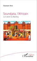 Soundjata, l'Africain, ou le destin du Manding