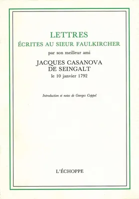 Lettres Ecrites au Sieur Faulkircher, Par son Meilleur Ami Jacques Casanova