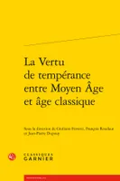 La vertu de tempérance entre Moyen âge et âge classique