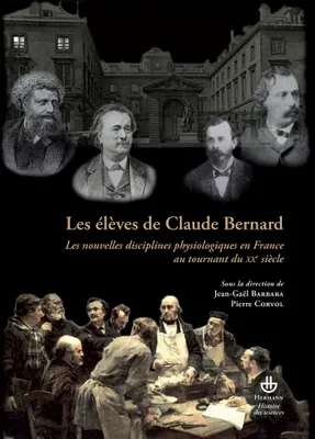 Les élèves de Claude Bernard, Les nouvelles disciplines physiologiques en France au tournant du XXe siècle