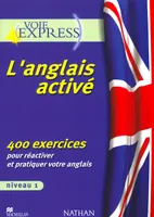 L'Anglais activé - Niveau 1 400 exercices pour réactiver et pratiquer votre anglais V-E ., niveau 1