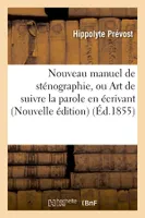 Nouveau manuel de sténographie, ou Art de suivre la parole en écrivant (Nouvelle édition) (Éd.1855)