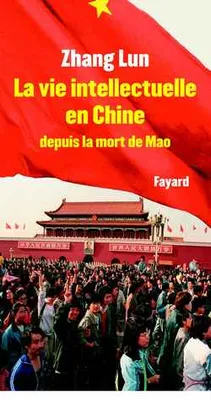 La Vie intellectuelle en Chine depuis la mort de Mao