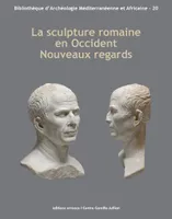 La sculpture romaine en Occident. Nouveaux regards