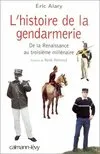 L'histoire de la gendarmerie. De la renaissance au troisième millénaire, de la Renaissance au IIIe millénaire