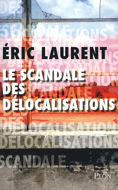 Livres Sciences Humaines et Sociales Actualités Le scandale des délocalisations Eric Laurent