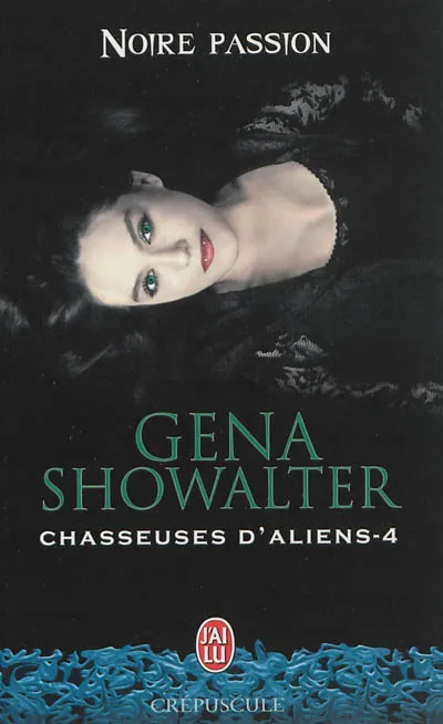 Livres Littérature et Essais littéraires Romance Chasseuses d'aliens, 4, Noire passion, Chasseuses d'aliens Gena Showalter
