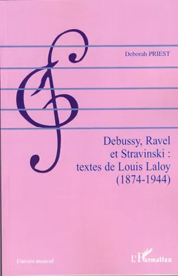 Debussy, Ravel et Stravinski : textes de Louis Laloy (1874-1944), textes de Louis Laloy