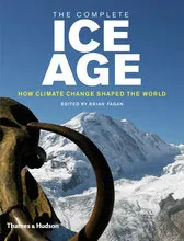 The Complete Ice Age The Dramatic Story of Our Ancestors and Climate Change /anglais