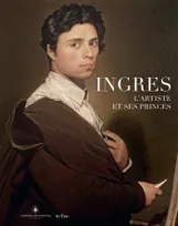 Ingres: l'artiste et ses princes