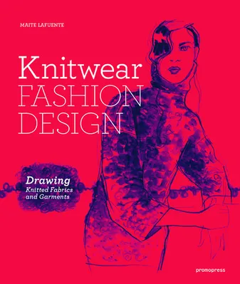 Knitwear Fashion Design - Drawing Knitted Fabrics and Garments /anglais