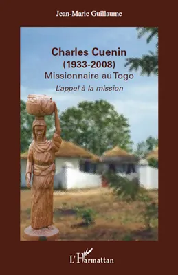 Charles Cuenin (1933-2008), Missionnaire au Togo - L'appel à la mission