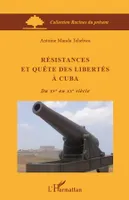 Résistances et quête des libertés à Cuba, Du XVe au XXe siècle