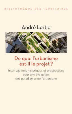 De quoi l'urbanisme est-il le projet ? - Interrogations hist