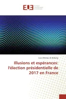Illusions et espérances: l'élection présidentielle de 2017 en France