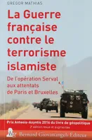 La guerre française contre le terrorisme islamiste / de l'opération Serval aux attentats de Paris et Bruxelles, De l'opération Serval aux attentats de Paris et de Bruxelles
