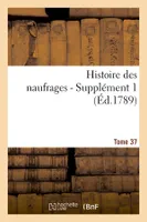 Histoire des naufrages. Tome 37, supplément 1 (Éd.1789)