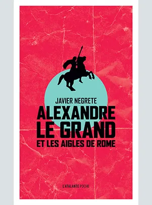Livres Littératures de l'imaginaire Science-Fiction Alexandre le Grand et les aigles de Rome Javier Negrete