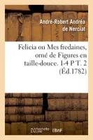 Felicia ou Mes fredaines, orné de Figures en taille-douce. 1-4 P T. 2 (Éd.1782)