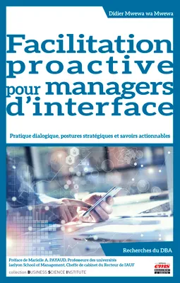 Facilitation proactive pour managers d'interface, Pratique dialogique, postures stratégiques et savoirs actionnables
