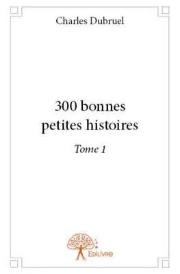 1, 300 bonnes petites histoires - Tome 1