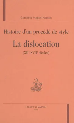 Histoire d'un procédé de style - la dislocation, XIIe-XVIIe siècles, la dislocation, XIIe-XVIIe siècles