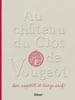 Au Château du Clos de Vougeot, Bon appétit et large soif !