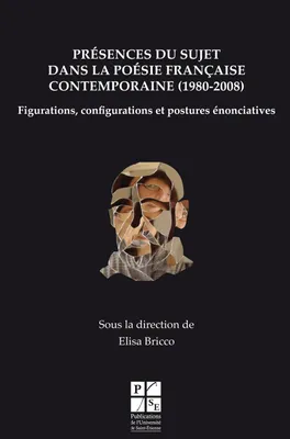 Présences du sujet dans la poésie française contemporaine, 1980-2008, Figurations, configurations et postures énonciatives