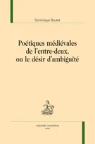 Poétiques médiévales de l'entre-deux, ou Le désir d'ambiguïté