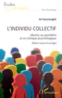 L'individu collectif, Ubuntu au quotidien et en clinique psychologique Edition revue et corrigée