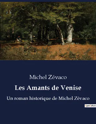 Les Amants de Venise, Un roman historique de Michel Zévaco
